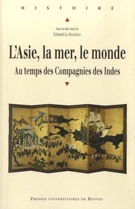 Gérard Le Bouëdec - L'Asie, la mer, le monde - Le temps des Compagnies des Indes.