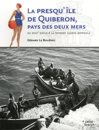 Gérard Le Bouëdec - La presqu'île de Quiberon, pays des deux mers - Du XVIIIe à la Seconde Guerre mondiale.
