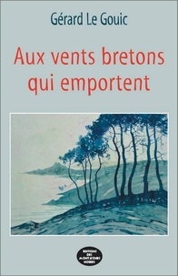 Gérard Le Gouic - Aux vents bretons qui emportent.