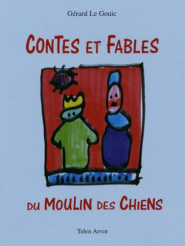 Gérard Le Gouic - Contes et fables du Moulin des chiens.
