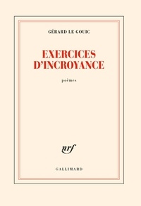 Gérard Le Gouic - Exercices d'incroyance.