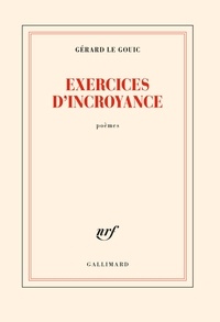 Gérard Le Gouic - Exercices d'incroyance.