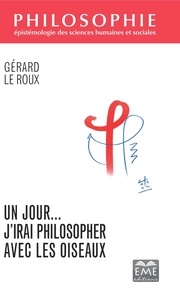 Gérard Le Roux - Un jour... J'irai philosopher avec les oiseaux.