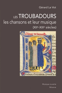 Gérard Le Vot - Les Troubadours, les chansons et leur musique (XIIe-XIIIe siècles).