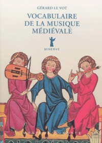 Gérard Le Vot - Vocabulaire De La Musique Medievale.
