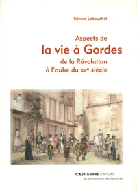 Aspects de la vie à Gordes de la Révolution à l'aube du XXe siècle