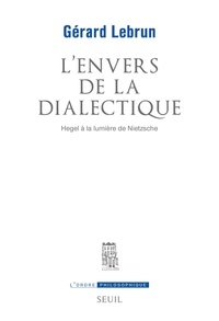 Gérard Lebrun - L'envers de la dialectique - Hegel à la lumière de Nietzsche.