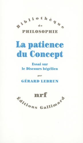 Gérard Lebrun - La patience du Concept - Essai sur le discours hégélien.