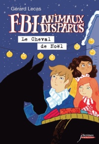 Gérard Lecas - FBI Animaux Disparus  : Le Cheval de Noël.