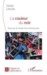 Gérard Lecas - La couleur du noir - Essai sur le roman et le cinéma noirs.