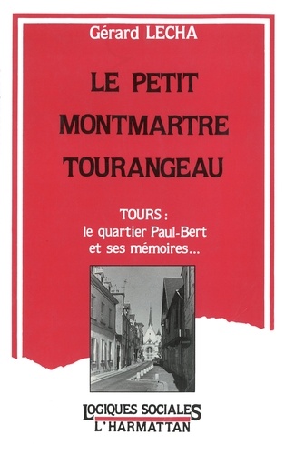 Le petit Montmartre tourangeau. Tours : le quartier Paul-Bert et ses mémoires