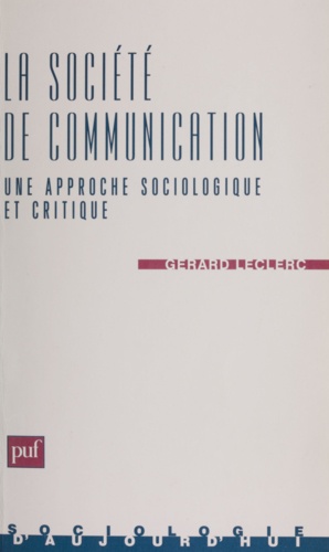 LA SOCIETE DE COMMUNICATION. Une approche sociologique et critique