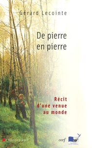 Gérard Lecointe - De pierre en pierre - Récit d'une venue au monde.