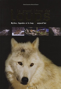 Gérard Lecomte et Bernard Dumort - Le grand livre des loups - Mythes, légendes et le loup aujourd'hui.