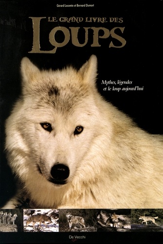 Gérard Lecomte et Bernard Dumort - Le grand livre des loups - Mythes, légendes et le loup d'aujourd'hui.