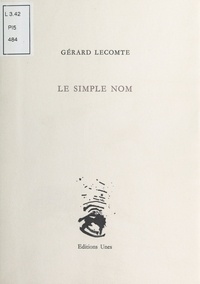 Gérard Lecomte - Le simple nom.