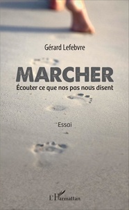 Gérard Lefebvre - Marcher - Ecouter ce que nos pas nous disent.
