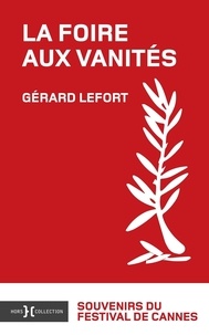Gérard Lefort - La foire aux vanités, souvenirs du Festival de Cannes.