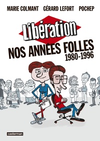 Gérard Lefort et Marie Colmant - Libération - Nos années folles, 1980-1996.