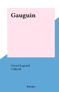 Gérard Legrand et  Collectif - Gauguin.
