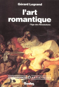 Gérard Legrand - L'Art Romantique. L'Age Des Revolutions.
