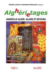 Gérard Leidet et Bernard Régaudiat - ALGhERIeTAGES - Marseille-Alger : allers et retours.