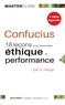 Gérard Lelarge - Confucius - 18 leçons pour réconcilier éthique et performance.