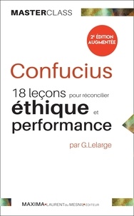 Gérard Lelarge - Confucius - 18 leçons pour réconcilier éthique et performance.