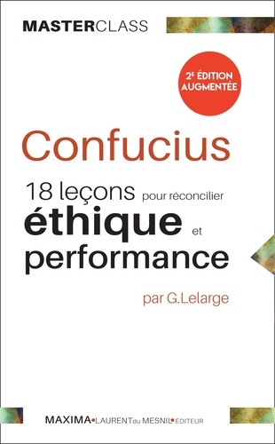 Confucius. 18 leçons pour réconcilier éthique et performance 2e édition revue et augmentée