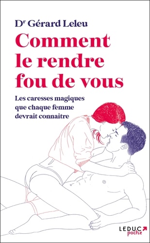 Comment le rendre fou de vous. Les caresses magiques que chaque femme devrait connaître