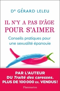 Gérard Leleu - Il n'y a pas d'âge pour s'aimer - Conseils pratiques pour une sexualité épanouie.
