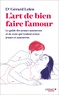 Gérard Leleu - L'art de bien faire l'amour - Le guide des jeunes amoureux et de ceux qui veulent rester jeunes et amoureux.
