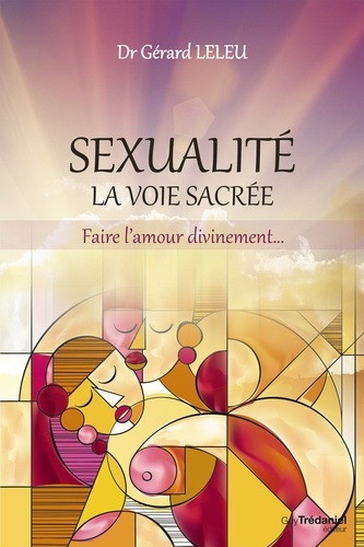 Sexualité, la voie sacrée. Faire l'amour divinement