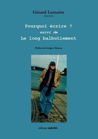 Gérard Lemaire - Pourquoi écrire suivi de Le long balbutiement Gérard Lemaire.