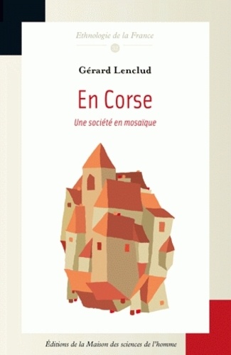 Gérard Lenclud - En Corse - Une société en mosaïque.