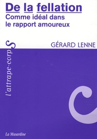 Gérard Lenne - De la fellation - Comme idéal dans le rapport amoureux.