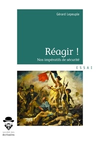 Gérard Lepeuple - Réagir ! - Nos impératifs de sécurité.