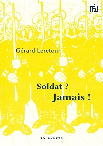 Gérard Leretour - Soldat ? jamais !.