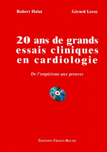 Gérard Leroy - 20 Ans De Grands Essais Cliniques En Cardiologie. De L'Empirisme Aux Preuves, Avec Cd-Rom.