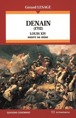 Gérard Lesage - Denain : 1712, Louis XIV sauve sa mise.