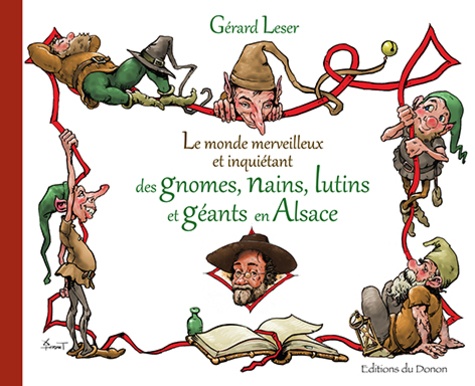 Gérard Leser - Le monde merveilleux et inquiétant des gnomes, nains, lutins et géants en Alsace.