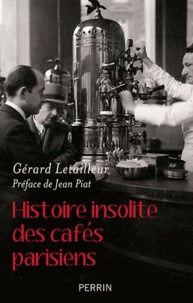 Gérard Letailleur - Histoire insolite des cafés parisiens.
