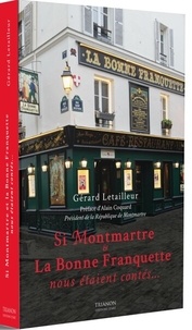 Gérard Letailleur - Si Montmartre et La Bonne Franquette nous étaient contés....