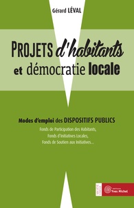 Gérard Léval - Projet d'habitants et démocratie locale - Mode d'emploi des dispositifs publics.