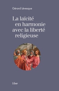 Gérard Lévesque - La laïcité en harmonie avec la liberté religieuse.
