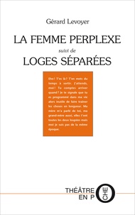 Gérard Levoyer - La femme perplexe - Suivi de Loges séparées.