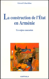 La Construction De L'Etat En Armenie. Un Enjeu Caucasien