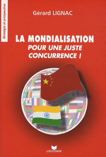 Gérard Lignac - La mondialisation - Pour une juste concurrence !.