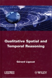 Gérard Ligozat - Qualitative Spatial and Temporal Reasoning.