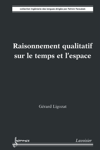 Gérard Ligozat - Raisonnement qualitatif sur le temps et l'espace.